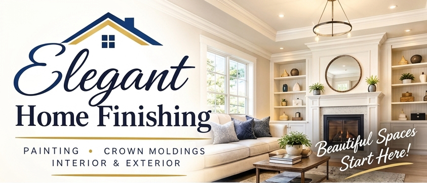 Elegant Home Finishing — Painting, Crown Moldings, Interior & Exterior. Beautiful Spaces Start Here!